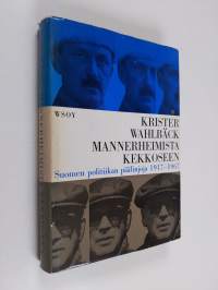Mannerheimista Kekkoseen : Suomen politiikan päälinjoja 1917-1967