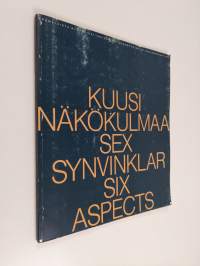 Kuusi näkökulmaa : suomalaista nykytaidetta = Sex synvinklar : finsk nutidskonst = Six aspects : Finnish contemporary art