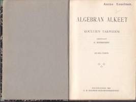 Algebran alkeet koulujen tarpeeksi. (Matematiikka, oppikirja). 1909, 6.p.