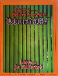 Ripley`s Belive it or not.  Usko tai älä - Lue… ja ällisty. (Kummallisuuksia, muu tieto, ihmeet, erikoisuudet)