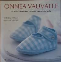 Onnea vauvalle - 30 somaa käsin tehtyä lahjaa vastasyntyneelle. (Käsityöt)