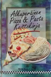 Alkuperäinen pizza ja pasta keittokirja. (ruoanvalmistus, ruokareseptit)