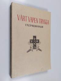 Vårt vapen trygga : en samling fältpredikningar och tal från kriget 1939-1940