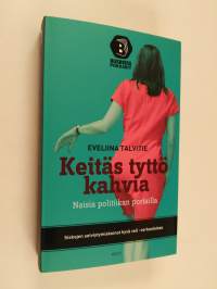 Keitäs tyttö kahvia : naisia politiikan portailla