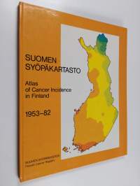 Suomen syöpäkartasto 1953-82 Atlas of cancer incidence in Finland 1953-82