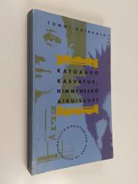 Katoaako kasvatus, himmeneekö aikuisuus : aikuistumisen puhe ja kulttuurimallit