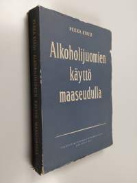 Alkoholijuomien käyttö maaseudulla - kokeellinen tutkimus alkoholijuomien käytöstä eräissä maalaiskunnissa ja kauppaloissa