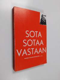 Sota sotaa vastaan! : työväenliikkeen sodanvastaisia tekstejä 1899-1940