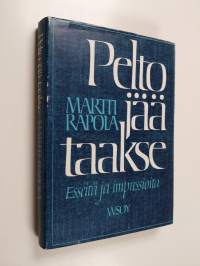 Pelto jää taakse : esseitä ja impressioita