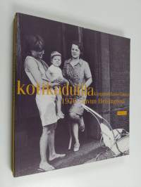 Kotikaduilla : kaupunkilaiselämää 1970-luvun Helsingissä