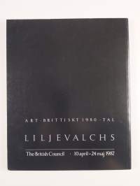 Art : brittiskt 1980-tal : Liljevalchs, the British Council 10 april-24 maj 1987