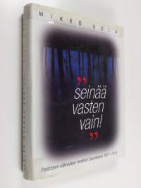 Seinää vasten vain! : poliittisen väkivallan motiivit Suomessa 1917-18