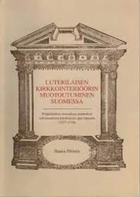 Luterilaisen kirkkointeriöörin muotoutuminen Suomessa : pitäjänkirkon sisustuksen muutokset reformaatiosta karoliinisen ajan loppuun (1527-1718)