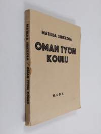 Oman työn koulu : kokeita kansakoulun uudistamiseksi