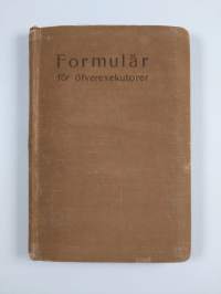 Kaavoja ulosotonhaltijoille = Formulär för öfverexekutorer