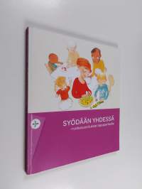 Syödään yhdessä : ruokasuositukset lapsiperheille - Ruokasuositukset lapsiperheille