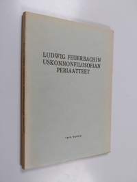 Ludwig Feuerbachin uskonnonfilosofian periaatteet hänen pienten tutkielmiensa valossa