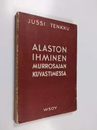 Alaston ihminen : murrosajan kuvastimessa