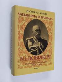 Valtakunta ja rajamaa : N. I. Bobrikov Suomen kenraalikuvernöörinä 1898-1904