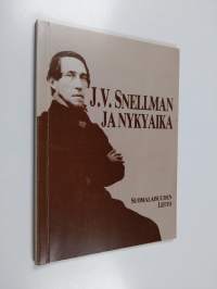 J.V. Snellman ja nykyaika - kirjoituksia ja esitelmiä J.V. Snellmanin ajallemme jättämästä henkisestä perinnöstä