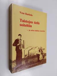 Taistojen tiellä soiteltiin ja soiton tahdissa tanssittiin : varkautelaiset työväeniltamat ja niiden musiikki työväen osakulttuurin kaudella