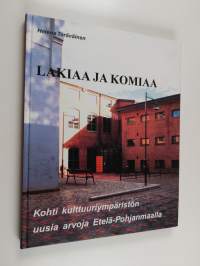 Lakiaa ja komiaa : kohti kulttuuriympäristön uusia arvoja Etelä-Pohjanmaalla