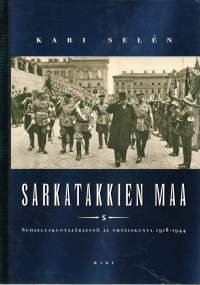 Sarkatakkien maa : Suojeluskuntajärjestö ja yhteiskunta 1918-1944