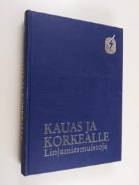 Kauas ja korkealle : linjamiesmuistoja