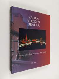 Sadan vuoden urakka : Tampereen talojen rakentajat 1902-2002