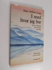 I nord hvor jeg bor : få er erindring flere fantasi alle digt
