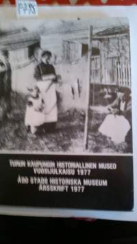 Turun kaupungin historiallinen museo, vuosijulkaisu 1977 / Åbo stads historiska museum årsskrift 1977