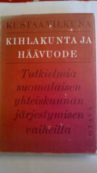 Kihlakunta ja häävuode - Tutkielmia suomalaisen yhteiskunnan järjestymisen vaiheilta