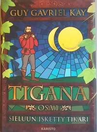 Tigana - Osa 1. Sieluun isketty tikari. (Fantasia)