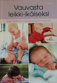 Vauvasta leikki-ikäiseksi. Kysymyksiä ja vastauksia lastenhoidosta. (Terveys, hyvinvointi)