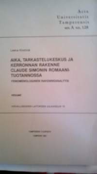 Aika, tarkastelukeskus ja kerronnan rakenne Claude Simonin romaanituotannossa : Fenomenologinen rakenneanalyysi