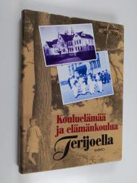 Kouluelämää ja elämän koulua Terijoella - Terijoen yhteislyseo 1907-1992