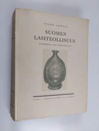 Suomen lasiteollisuus : vuodesta 1681 nykyaikaan 2 osa : kehitys vuoden 1809 jälkeen