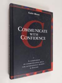 Communicate with confidence : a compendium of communication skills for international business in English