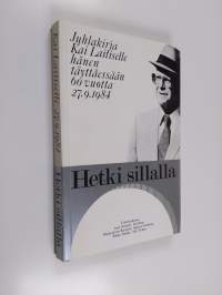 Hetki sillalla : juhlakirja Kai Laitiselle hänen täyttäessään 60 vuotta 27.9.1984