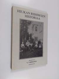 Hiukan Riihimäen historiaa : näköispainos Väinö Varmasen vuonna 1946 ilmestyneestä Hiukan Riihimäen historiaa -kirjasta