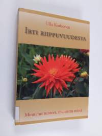 Irti riippuvuudesta : muutetut tunteet, muutettu minä