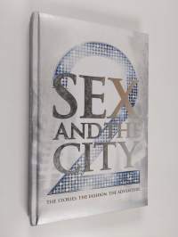 Sex and the City 2 : the stories, the fashion, the adventure - The stories - The fashion - The adventure
