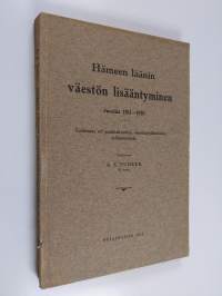 Hämeen läänin väestön lisääntyminen vuosina 1811-1910 : tutkimus eri paikkakuntien väenlisäysilmiöiden erilaisuudesta