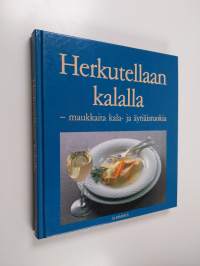 Herkutellaan kalalla : maukkaita kala- ja äyriäisruokia