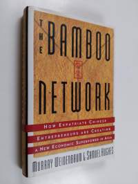 The bamboo network : how expatriate chinese entrepreneurs are creting a new economic superpower in Asia