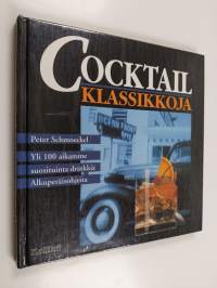 Cocktailklassikkoja : yli 100 aikamme suosituinta drinkkiä : alkuperäisohjeita