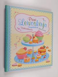 Pieni leivoskirja : kuppikakkuja, kakkutikkareita, macaroneja - Kuppikakkuja, kakkutikkareita, macaroneja