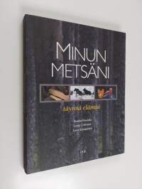 Minun metsäni : täynnä elämää