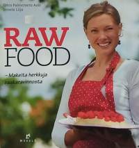 Raw Food - Makeita herkkuja raakaravinnosta. (Jälkiruoat, naposteltavaa, leivonnaisia)