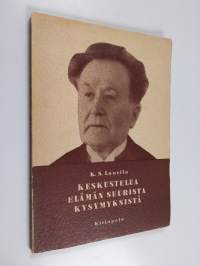 Keskustelua elämän suurista kysymyksistä : (Eino Kailan &#039;Syvähenkisen elämän&#039; johdosta)